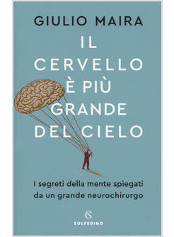 IL CERVELLO E' PIU' GRANDE DEL CIELO I SEGRETI DELLA MENTE SPIEGATI