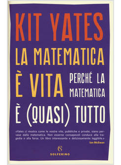 LA MATEMATICA E' VITA. PERCHE' LA MATEMATICA E' (QUASI) TUTTO
