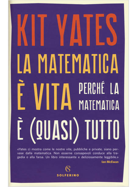 LA MATEMATICA E' VITA. PERCHE' LA MATEMATICA E' (QUASI) TUTTO