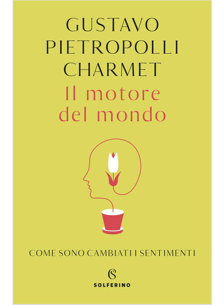 IL MOTORE DEL MONDO. COME SONO CAMBIATI I SENTIMENTI