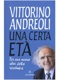 UNA CERTA ETA'. PER UNA NUOVA IDEA DELLA VECCHIAIA