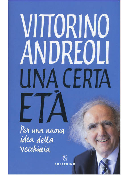 UNA CERTA ETA'. PER UNA NUOVA IDEA DELLA VECCHIAIA