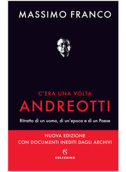 C'ERA UNA VOLTA ANDREOTTI RITRATTO DI UN UOMO, DI UN'EPOCA E DI UN PAESE