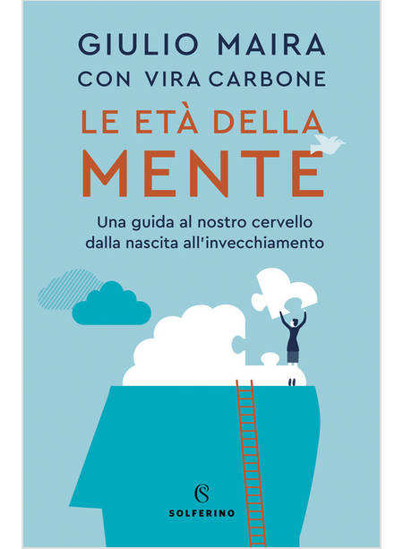 ETA' DELLA MENTE. UNA GUIDA AL NOSTRO CERVELLO, DALLA NASCITA ALL'INVECCHIAMENTO