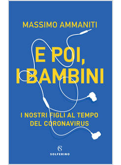 E POI, I BAMBINI. I NOSTRI FIGLI AL TEMPO DEL CORONAVIRUS