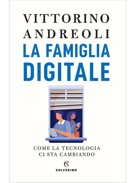 LA FAMIGLIA DIGITALE. COME LA TECNOLOGIA CI STA CAMBIANDO