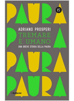 TREMARE E' UMANO UNA BREVE STORIA DELLA PAURA