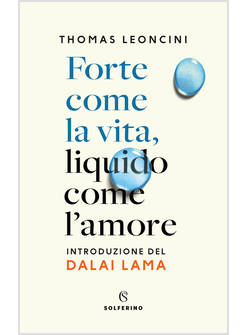 FORTE COME LA VITA LIQUIDO COME L'AMORE
