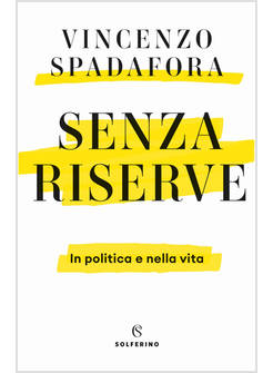 SENZA RISERVE IN POLITICA E NELLA VITA