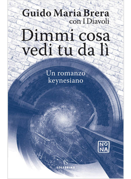 DIMMI COSA VEDI TU DA LI'. UN ROMANZO KEYNESIANO