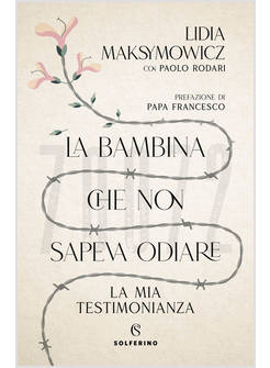 LA BAMBINA CHE NON SAPEVA ODIARE. LA MIA TESTIMONIANZA 