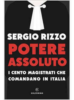 POTERE ASSOLUTO I CENTO MAGISTRATI CHE COMANDANO IN ITALIA