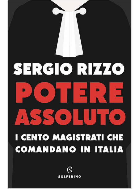 POTERE ASSOLUTO I CENTO MAGISTRATI CHE COMANDANO IN ITALIA