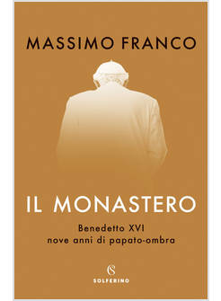 IL MONASTERO BENEDETTO XVI NOVE ANNI DI PAPATO - OMBRA