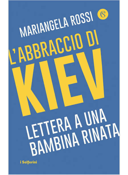 L'ABBRACCIO DI KIEV LETTERA A UNA BAMBINA RINATA 