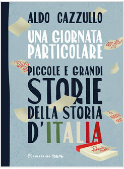 GIORNATA PARTICOLARE. PICCOLE E GRANDI STORIE DELLA STORIA D'ITALIA (UNA)