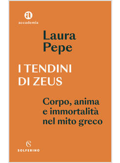 TENDINI DI ZEUS. CORPO, ANIMA E IMMORTALITA' NEL MITO GRECO (I)