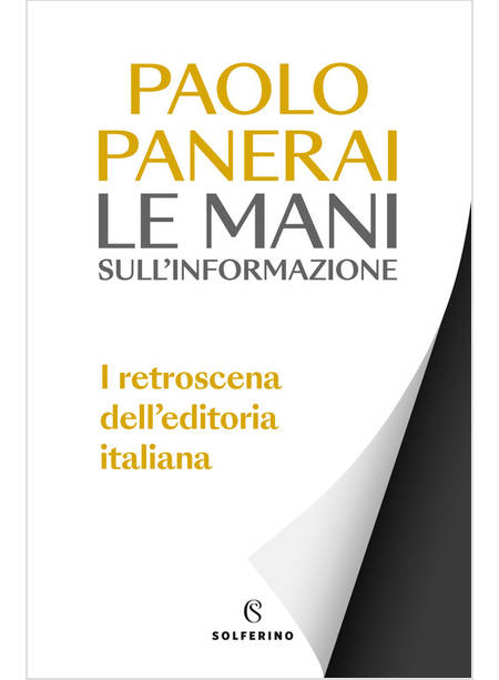 LE MANI SULL'INFORMAZIONE I RETROSCENA DELL'EDITORIA ITALIANA