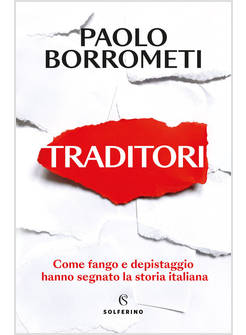 TRADITORI COME FANGO E DEPISTAGGIO HANNO SEGNATO LA STORIA ITALIANA
