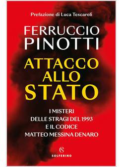 ATTACCO ALLO STATO I MISTERI DELLE STRAGI DEL 1993 E IL CODICE MESSINA DENARO