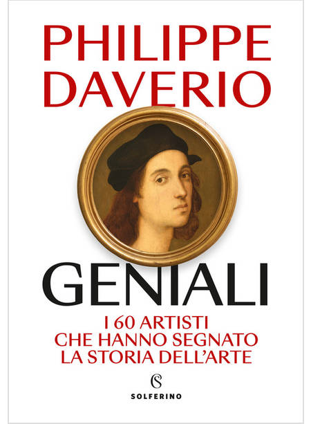 GENIALI I 60 ARTISTI CHE HANNO SEGNATO LA STORIA DELL'ARTE