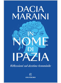 IN NOME DI IPAZIA RIFLESSIONI SUL DESTINO FEMMINILE