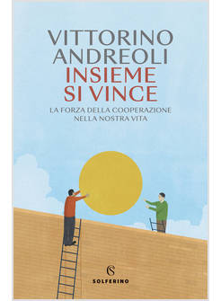 INSIEME SI VINCE. LA FORZA DELLA COOPERAZIONE NELLA NOSTRA VITA