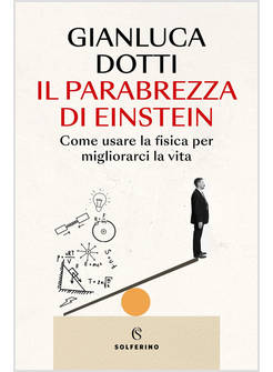 IL PARABREZZA DI EINSTEIN. COME USARE LA FISICA PER MIGLIORARCI LA VITA