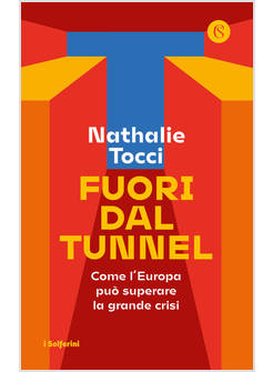 FUORI DAL TUNNEL. COME L'EUROPA PUO' SUPERARE LA GRANDE CRISI