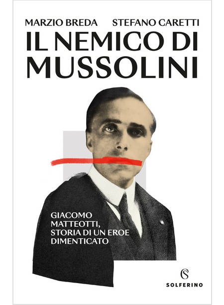 IL NEMICO DI MUSSOLINI GIACOMO MATTEOTTI, STORIA DI UN EROE DIMENTICATO 