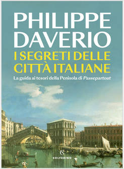 SEGRETI DELLE CITTA' ITALIANE. LA GUIDA AI TESORI DELLA PENISOLA DI PASSEPARTOUT