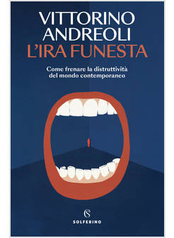 L'IRA FUNESTA COME FRENARE LA DISTRUTTIVITA' DEL MONDO CONTEMPORANEO