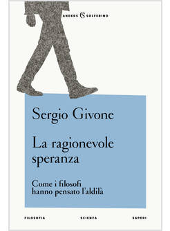 LA RAGIONEVOLE SPERANZA COME I FILOSOFI HANNO PENSATO L'ALDILA' 