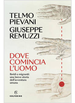 DOVE COMINCIA L'UOMO IBRIDI E MIGRANTI: UNA BREVE STORIA DELL'AVVENTURA UMANA