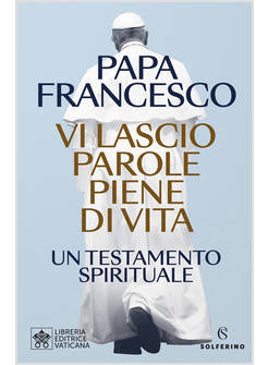 VI LASCIO PAROLE PIENE DI VITA. UN TESTAMENTO SPIRITUALE