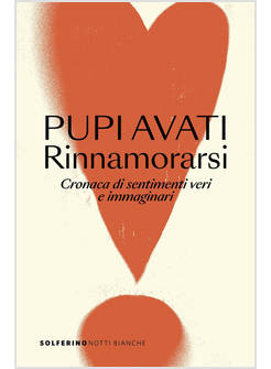 RINNAMORARSI. CRONACA DI SENTIMENTI VERI E IMMAGINARI