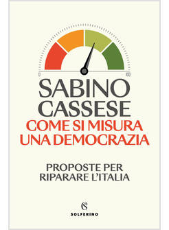 COME SI MISURA UNA DEMOCRAZIA. PROPOSTE PER RIPARARE L'ITALIA