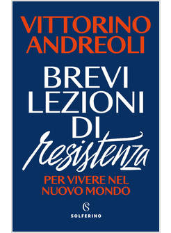 BREVI LEZIONI DI RESISTENZA. PER VIVERE NEL NUOVO MONDO