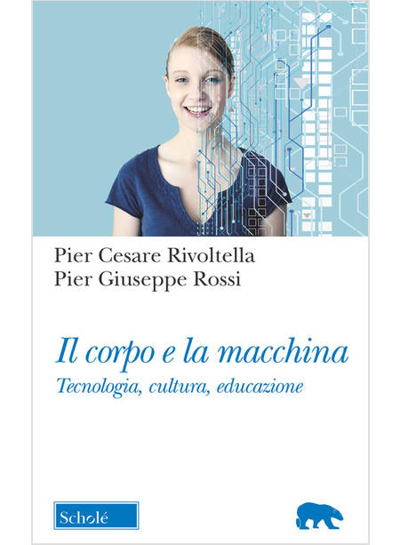 CORPO E LA MACCHINA. TECNOLOGIA, CULTURA, EDUCAZIONE (IL)