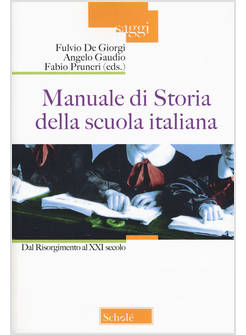 MANUALE DI STORIA DELLA SCUOLA ITALIANA. DAL RISORGIMENTO AL XXI SECOLO