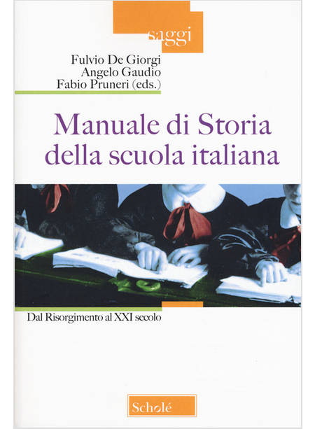 MANUALE DI STORIA DELLA SCUOLA ITALIANA. DAL RISORGIMENTO AL XXI SECOLO