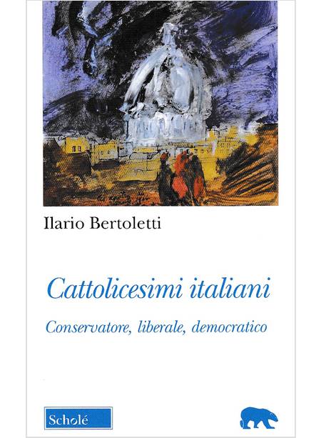 CATTOLICESIMI ITALIANI. CONSERVATORE, LIBERALE, DEMOCRATICO