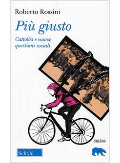 PIU' GIUSTO. CATTOLICI E NUOVE QUESTIONI SOCIALI