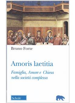 AMORIS LAETITIA. FAMIGLIA, AMORE E CHIESA NELLA SOCIETA' COMPLESSA