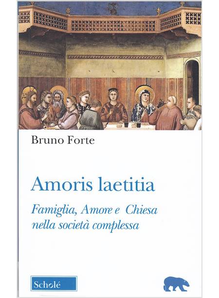 AMORIS LAETITIA. FAMIGLIA, AMORE E CHIESA NELLA SOCIETA' COMPLESSA