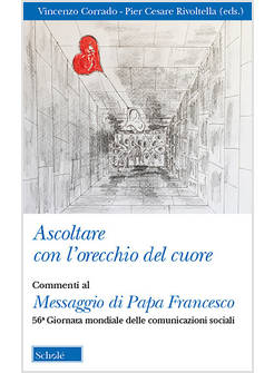 ASCOLTARE CON L'ORECCHIO DEL CUORE COMMENTI AL MESSAGGIO DI PAPA FRANCESCO