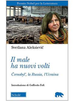IL MALE HA NUOVI VOLTI CERNOBYL, LA RUSSIA, L'UCRAINA 