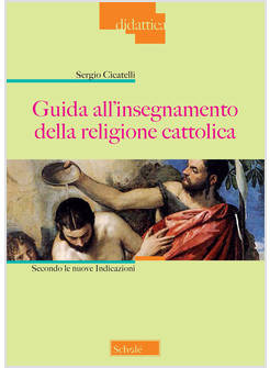 GUIDA ALL'INSEGNAMENTO DELLA RELIGIONE CATTOLICA. SECONDO LE NUOVE INDICAZIONI. 