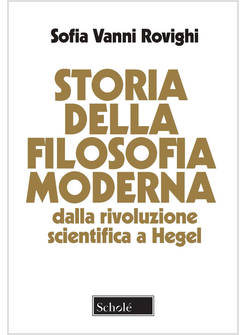 STORIA DELLA FILOSOFIA MODERNA. DALLA RIVOLUZIONE SCIENTIFICA A HEGEL. NUOVA EDI