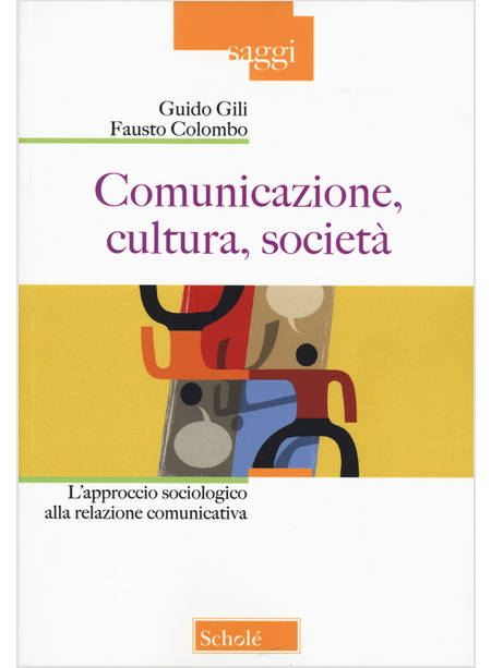 COMUNICAZIONE, CULTURA, SOCIETA'. L'APPROCCIO SOCIOLOGICO ALLA RELAZIONE COMUNIC